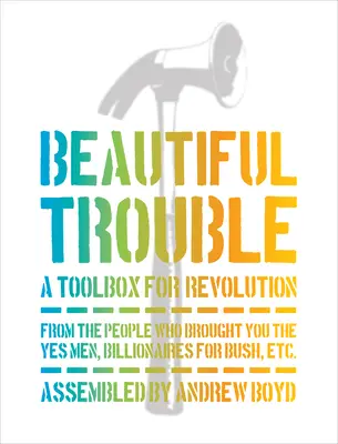 Beautiful Trouble: O cutie de instrumente pentru revoluție - Beautiful Trouble: A Toolbox for Revolution