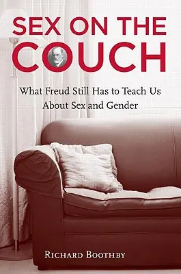 Sex on the Couch: Ce mai are Freud să ne învețe despre sex și gen - Sex on the Couch: What Freud Still Has to Teach Us about Sex and Gender