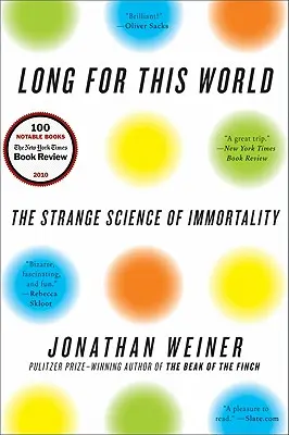 Long for This World: Ciudata știință a nemuririi - Long for This World: The Strange Science of Immortality