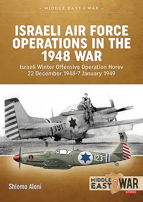 Operațiunile forțelor aeriene israeliene în războiul din 1948: Ofensiva de iarnă israeliană Operațiunea Horev 22 decembrie 1948-7 ianuarie 1949 - Israeli Air Force Operations in the 1948 War: Israeli Winter Offensive Operation Horev 22 December 1948-7 January 1949