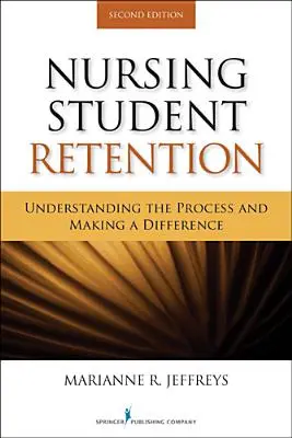 Retenția studenților asistenți medicali: Înțelegerea procesului și realizarea unei diferențe - Nursing Student Retention: Understanding the Process and Making a Difference