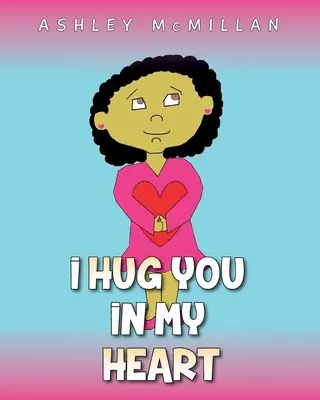 Te îmbrățișez în inima mea - I Hug You in My Heart
