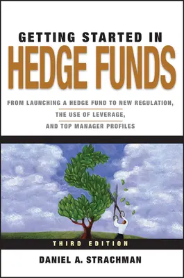 Getting Started in Hedge Funds: De la lansarea unui fond de hedging la noile reglementări, utilizarea efectului de levier și profilurile managerilor de top - Getting Started in Hedge Funds: From Launching a Hedge Fund to New Regulation, the Use of Leverage, and Top Manager Profiles