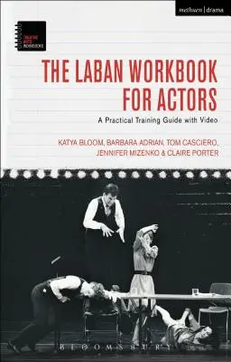 Cartea de lucru Laban pentru actori: Un ghid practic de formare cu video - The Laban Workbook for Actors: A Practical Training Guide with Video