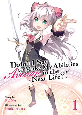 Nu ți-am spus să-mi faci abilitățile medii în viața următoare?! (Light Novel) Vol. 1 - Didn't I Say to Make My Abilities Average in the Next Life?! (Light Novel) Vol. 1