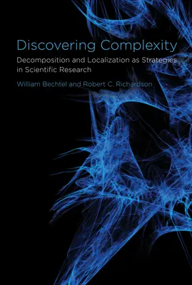 Descoperirea complexității - Decompoziția și localizarea ca strategii în cercetarea științifică - Discovering Complexity - Decomposition and Localization as Strategies in Scientific Research