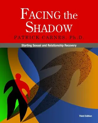 Înfruntând umbra [ediția a 3-a]: Începutul recuperării sexuale și relaționale - Facing the Shadow [3rd Edition]: Starting Sexual and Relationship Recovery