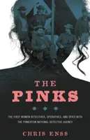 The Pinks: The First Women Detectives, Operatives, and Spies with the Pinkerton National Detective Agency, Prima ediție - The Pinks: The First Women Detectives, Operatives, and Spies with the Pinkerton National Detective Agency, First Edition
