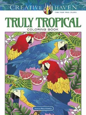 Carte de colorat Creative Haven Truly Tropical - Creative Haven Truly Tropical Coloring Book