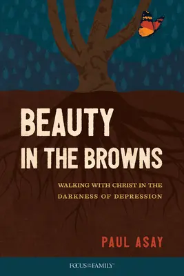 Frumusețe în maronii: Mergând cu Hristos în întunericul depresiei - Beauty in the Browns: Walking with Christ in the Darkness of Depression