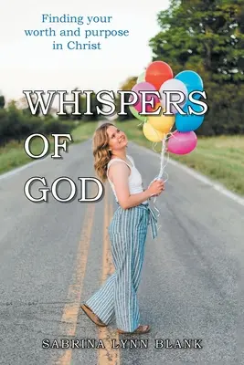 Șoaptele lui Dumnezeu: Găsirea valorii și scopului tău în Hristos - Whispers of God: Finding Your Worth and Purpose in Christ