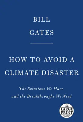 Cum să evităm un dezastru climatic: Soluțiile pe care le avem și descoperirile de care avem nevoie - How to Avoid a Climate Disaster: The Solutions We Have and the Breakthroughs We Need