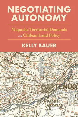Negocierea autonomiei: Revendicările teritoriale Mapuche și politica funciară chiliană - Negotiating Autonomy: Mapuche Territorial Demands and Chilean Land Policy