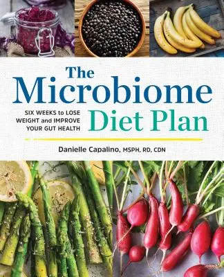 Planul de dietă Microbiome: Șase săptămâni pentru a pierde în greutate și a vă îmbunătăți sănătatea intestinului - The Microbiome Diet Plan: Six Weeks to Lose Weight and Improve Your Gut Health