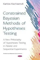 Metode bayesiene constrânse de testare a ipotezelor - O nouă filosofie a testării ipotezelor în experimentele paralele și secvențiale - Constrained Bayesian Methods of Hypotheses Testing - A New  Philosophy of Hypotheses Testing in Parallel and  Sequential Experiments