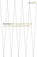 Egoul și propria sa persoană: Cazul individului împotriva autorității - The Ego and His Own: The Case of the Individual Against Authority
