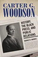 Carter G. Woodson: Istoria, presa de culoare și relațiile publice - Carter G. Woodson: History, the Black Press, and Public Relations