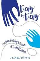 Zi de zi: Bunăstarea emoțională la părinții copiilor cu dizabilități - Day by Day: Emotional Wellbeing in Parents of Disabled Children