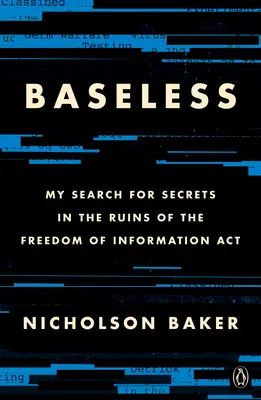 Fără bază: Căutarea mea de secrete în ruinele Actului privind libertatea de informare - Baseless: My Search for Secrets in the Ruins of the Freedom of Information ACT