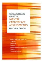 The Pocketbook Guide to Mental Capacity Act Assessments (Ghidul de buzunar pentru evaluarea în temeiul Legii privind capacitatea mintală) - The Pocketbook Guide to Mental Capacity Act Assessments