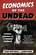 Economics of the Undead (Economia strigoilor): Zombies, Vampires, and the Dismal Science - Economics of the Undead: Zombies, Vampires, and the Dismal Science