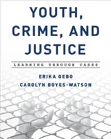 Tinerețe, criminalitate și justiție: Învățarea prin cazuri - Youth, Crime, and Justice: Learning through Cases