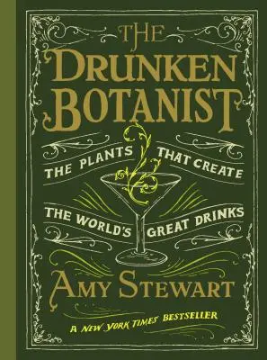 Botanistul bețiv: Plantele care creează cele mai bune băuturi din lume: The Plants That Create the World's Great Drinks - The Drunken Botanist: The Plants That Create the World's Great Drinks