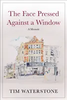 Face Pressed Against a Window - A Memoir (Waterstone Tim (Autor)) - Face Pressed Against a Window - A Memoir (Waterstone Tim (Author))
