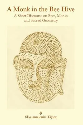 Un călugăr în stupul de albine: Un scurt discurs despre albine, călugări și geometrie sacră - A Monk in the Bee Hive: A Short Discourse on Bees, Monks and Sacred Geometry