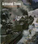 Trenuri blindate: O enciclopedie ilustrată 1826-2016 - Armoured Trains: An Illustrated Encyclopaedia 1826-2016