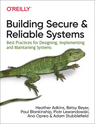 Building Secure and Reliable Systems: Best Practices for Designing, Implementing, and Maintaining Systems (Cele mai bune practici pentru proiectarea, implementarea și întreținerea sistemelor) - Building Secure and Reliable Systems: Best Practices for Designing, Implementing, and Maintaining Systems