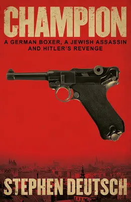 Champion: Un boxer german, un asasin evreu și răzbunarea lui Hitler - Champion: A German Boxer, a Jewish Assassin and Hitler's Revenge