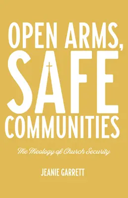 Brațe deschise, comunități sigure: Teologia securității bisericii - Open Arms, Safe Communities: The Theology of Church Security