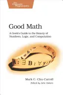 Good Math: Ghidul unui tocilar pentru frumusețea numerelor, logicii și calculelor - Good Math: A Geek's Guide to the Beauty of Numbers, Logic, and Computation
