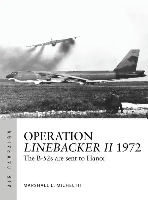 Operațiunea Linebacker II 1972: B-52 sunt trimise la Hanoi - Operation Linebacker II 1972: The B-52s Are Sent to Hanoi