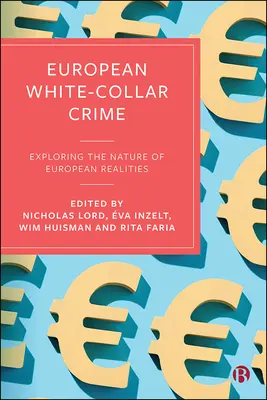 Criminalitatea europeană cu gulere albe: Explorarea naturii realităților europene - European White-Collar Crime: Exploring the Nature of European Realities