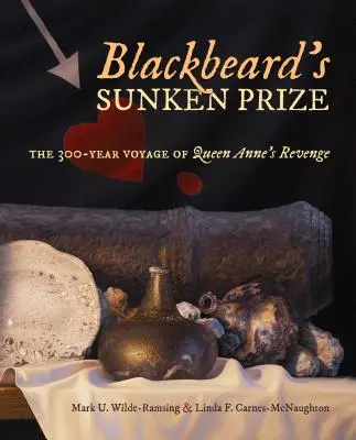 Premiul scufundat al lui Barbă Neagră: Călătoria de 300 de ani a reginei Anne's Revenge - Blackbeard's Sunken Prize: The 300-Year Voyage of Queen Anne's Revenge