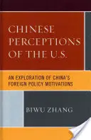 Percepția Chinei asupra Statelor Unite: O explorare a motivațiilor politicii externe a Chinei - Chinese Perceptions of the U.S.: An Exploration of China's Foreign Policy Motivations