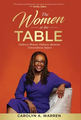 The Women at the Table: Femei obișnuite, momente obișnuite, impact extraordinar - The Women at the Table: Ordinary Women, Ordinary Moments, Extraordinary Impact