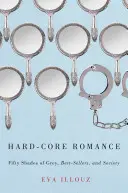 Hard-Core Romance: Fifty Shades of Grey, best-seller-uri și societate - Hard-Core Romance: Fifty Shades of Grey, Best-Sellers, and Society
