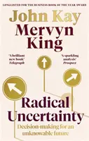 Incertitudinea radicală - luarea deciziilor pentru un viitor necunoscut - Radical Uncertainty - Decision-making for an unknowable future