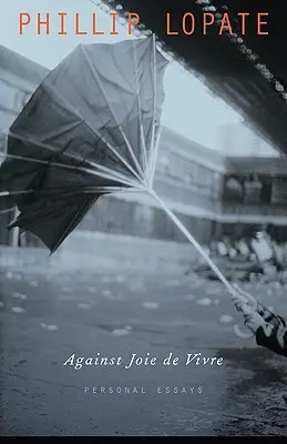 Împotriva Joie de Vivre: Eseuri personale - Against Joie de Vivre: Personal Essays