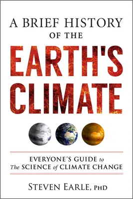 O scurtă istorie a climei Pământului: Ghidul tuturor pentru știința schimbărilor climatice - A Brief History of the Earth's Climate: Everyone's Guide to the Science of Climate Change