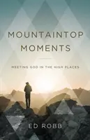 Momente în vârf de munte: Întâlnirea cu Dumnezeu în locurile înalte - Mountaintop Moments: Meeting God in the High Places