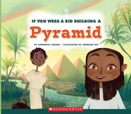 Dacă ai fi fost copil să construiești o piramidă (If You Were a Kid) - If You Were a Kid Building a Pyramid (If You Were a Kid)
