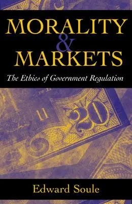 Moralitate și piețe: Etica reglementărilor guvernamentale - Morality & Markets: The Ethics of Government Regulation