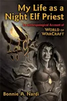 Viața mea ca preot elf de noapte: O relatare antropologică din World of Warcraft - My Life as a Night Elf Priest: An Anthropological Account of World of Warcraft