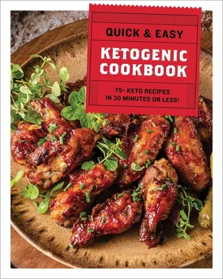 Cartea de bucate ketogenică rapidă și ușoară: 75+ Rețete în 30 de minute sau mai puțin - The Quick & Easy Ketogenic Cookbook: 75+ Recipes in 30 Minutes or Less