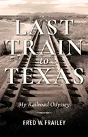 Ultimul tren spre Texas: Odiseea mea feroviară - Last Train to Texas: My Railroad Odyssey