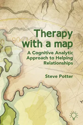 Terapie cu o hartă: O abordare analitică cognitivă a relațiilor de ajutorare - Therapy with a Map: A Cognitive Analytic Approach to Helping Relationships